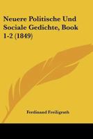 Neuere Politische Und Sociale Gedichte, Book 1-2 (1849) 1160203415 Book Cover