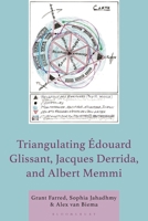 Triangulating Édouard Glissant, Jacques Derrida, and Albert Memmi 1666949647 Book Cover