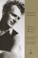 World Within World: The Autobiography of Stephen Spender 0312113587 Book Cover