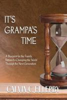 It's Grampa's Time : A Blueprint for the Family Patriarch-Changing the World Through the Next Generation 198800134X Book Cover