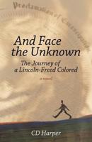 And Face the Unknown: The Journey of a Lincoln-Freed Colored 1475947569 Book Cover