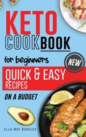 Keto Cookbook for Beginners: Quick & Easy Recipes On A Budget 1802237755 Book Cover