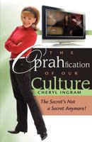 The Oprahfication of Our Culture: The Secret's Not a Secret Anymore! 0881443050 Book Cover