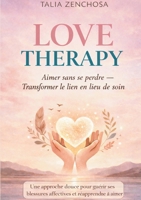 Love Therapy: Un guide profondement feel good, realiste et transformateur, pour faire de l'amour un lieu de soin et non de survie. (French Edition) 2322618837 Book Cover