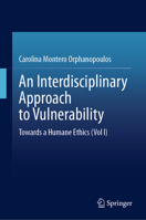 An Interdisciplinary Approach to Vulnerability: Towards a Humane Ethics (Vol I) 3031844114 Book Cover