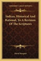 Indices, Historical And Rational, To A Revision Of The Scriptures 143267885X Book Cover