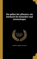 Die Gallen Der Pflanzen, Ein Lehrbuch Fur Botaniker Und Entomologen 1361856378 Book Cover