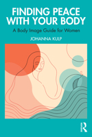 Finding Peace with Your Body: A Body Image Guide for Women 1032654775 Book Cover