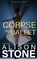 Corpse de Ballet: A Murphy's Dance Academy Cozy Mystery 1964598036 Book Cover