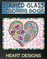 Heart Designs Stained Glass Coloring Book : 30 Stain Glass Windows to Test Your Coloring and Shading Skills 1703824857 Book Cover