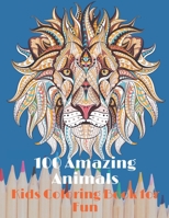 100 Amazing Animals Kids Coloring Book for Fun: Coloring Book With Elephants, Lions, Butterflies, Cats, Dogs, Horses, Eagles, And amazing other cute animals. B088N7WXHQ Book Cover