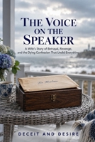The Voice On The Speaker: A Wife's Story of Betrayal, Revenge, and the Dying Confession That Undid Everything B0HJWZS5TD Book Cover