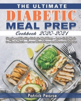 The Ultimate Diabetic Meal Prep Cookbook 2020-2021: Simple and Healthy Diabetic Meal Prep - Low-Carb Meals to Mix & Match - Lower Blood Sugar and Reverse Diabetes 1649841302 Book Cover