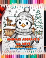 Animais adoráveis na neve - Livro de colorir para crianças - Cenas criativas de animais aproveitando o inverno: Desenhos de inverno que estimulam a cr B0CPHLSK32 Book Cover