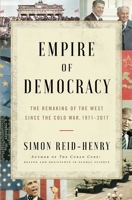 Empire of Democracy: The Remaking of the West Since the Cold War 1451684975 Book Cover