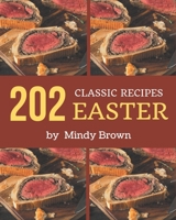 202 Classic Easter Recipes: A Timeless Easter Cookbook B08PX7KGSS Book Cover