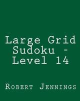 Large Grid Sudoku - Level 14: 80 Easy to Read, Large Print Sudoku Puzzles 1482000350 Book Cover