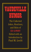 Vaudeville Humor: The Collected Jokes, Routines, and Skits of Ed Lowry 0809324539 Book Cover