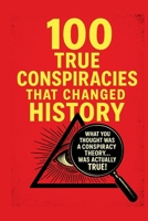 100 Proven Conspiracies That Changed History!: What you thought was a conspiracy theory ... WAS ACTUALLY THE TRUTH! B0FDQX3H4Q Book Cover