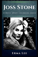 Joss Stone Stress Away Coloring Book: An Adult Coloring Book Based on The Life of Joss Stone. 1712849476 Book Cover