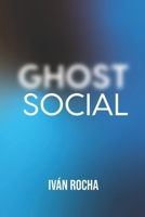 GHOST SOCIAL: Novela de ciencia ficción, fantasía y suspenso (Spanish Edition) 6072983383 Book Cover