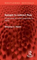 Epitaph to Indirect Rule: A Discourse on Local Government in Africa (Routledge Revivals) 1032854588 Book Cover