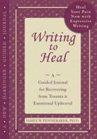 Writing to Heal: A Guided Journal for Recovering from Trauma and Emotional Upheaval 1572243651 Book Cover