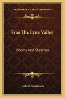 Frae the Lyne Valley; Poems and Sketches 0548299714 Book Cover