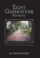Eight Generations Revisited: The Story of Our Family Continued 1663272514 Book Cover