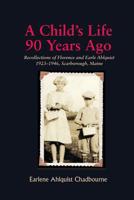 A Child's Life 90 Years Ago: Recollections of Florence and Earle Ahlquist 1923-1946, Scarborough, Maine 1892168235 Book Cover