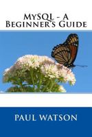 MySQL - A Beginner's Guide 1540882624 Book Cover