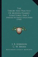 The Theory And Practice Of Modern Framed Structures, Part 1: Stresses In Simple Structures 1165158515 Book Cover