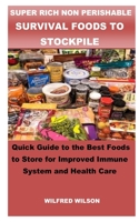 SUPER RICH NON PERISHABLE SURVIVAL FOODS TO STOCKPILE: Quick Guide to the Best Foods to Store for Improved Immune System and Health Care B089279WP3 Book Cover