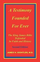 A Testimony Founded For Ever: The King James Bible Defended in Faith and History (1) 0967334306 Book Cover