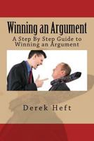 Winning an Argument: A Step by Step Guide to Winning an Argument 1535251395 Book Cover
