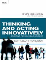 Thinking and Acting Innovatively Participant Workbook: Creating Remarkable Leaders 0470501936 Book Cover