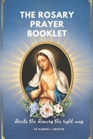 The Rosary prayer booklet: Recite the Rosary the right way B0DY7W9YBJ Book Cover