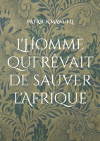 L'Homme qui rêvait de sauver l'Afrique (French Edition) 2322640832 Book Cover