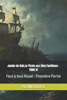 Jambe de Bois,le Pirate aux Cinq Fantômes - TOME IV: Face à face Royal - Première Partie (French Edition) B0H335P86S Book Cover