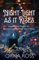 Night Light As It Rises: Inspirational Poetry for Bereavement and Other Hard Times 1913588963 Book Cover