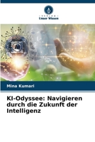 KI-Odyssee: Navigieren durch die Zukunft der Intelligenz (German Edition) 6208137322 Book Cover