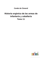 Historia orgànica de las armas de infanteria y caballeria: Tomo 11 3752488050 Book Cover