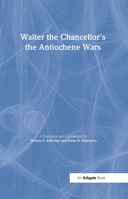 Walter the Chancellors & the Antiochene Wars (Crusade Texts in Translation, 4) 1840142634 Book Cover