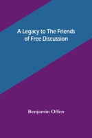 A Legacy to the Friends of Free Discussion 1530667062 Book Cover