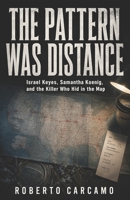 The Pattern Was Distance: Israel Keyes, Samantha Koenig, and the Killer Who Hid in the Map B0HCCG23TQ Book Cover