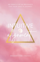 Intuitive Alignment: An Oracle Of 64 Messages For Your Soul's Journey B0B92KGTGF Book Cover