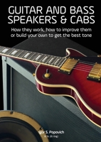 Guitar and Bass Speakers & Cabs: How they work, how to improve them, or build your own to get the best tone 0648298221 Book Cover