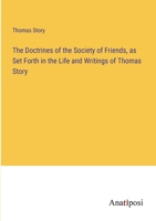 The Doctrines of the Society of Friends, as Set Forth in the Life and Writings of Thomas Story 3382327848 Book Cover