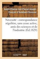 de La Na(c)Cessita(c) D'Une Correspondance Ra(c)Gulia]re Et Sans Cesse Active Entre Tous Les Amis: Des Sciences Et de L'Industrie Discours Prononca(c) a la Sa(c)Ance Annuelle de La Socia(c)Ta(c) 2019570548 Book Cover