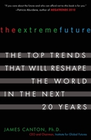 The Extreme Future: The Top Trends That Will Reshape the World for the Next 5, 10, and 20 Years 0452288665 Book Cover